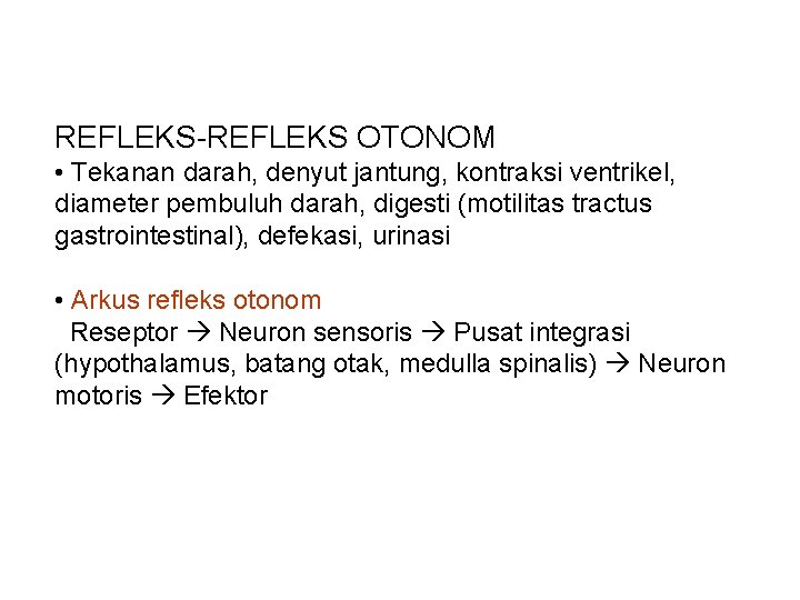 REFLEKS-REFLEKS OTONOM • Tekanan darah, denyut jantung, kontraksi ventrikel, diameter pembuluh darah, digesti (motilitas