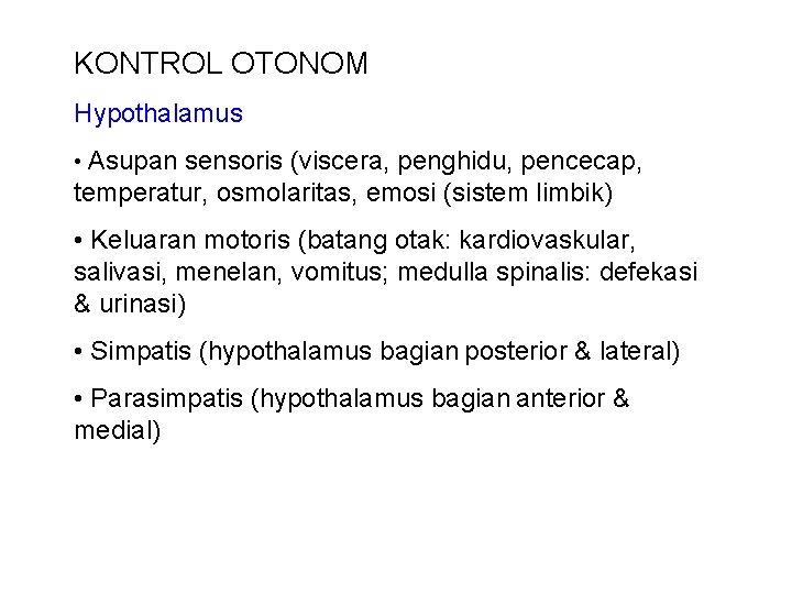 KONTROL OTONOM Hypothalamus • Asupan sensoris (viscera, penghidu, pencecap, temperatur, osmolaritas, emosi (sistem limbik)