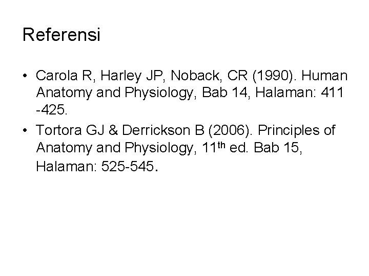 Referensi • Carola R, Harley JP, Noback, CR (1990). Human Anatomy and Physiology, Bab