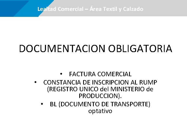  Lealtad Comercial –Área certificaciones Textil y Calzado DOCUMENTACION OBLIGATORIA • FACTURA COMERCIAL •