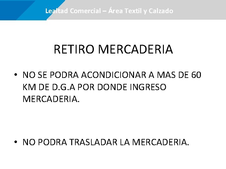  Lealtad Comercial –Área certificaciones Textil y Calzado RETIRO MERCADERIA • NO SE PODRA