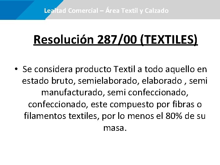  Lealtad Comercial –Área certificaciones Textil y Calzado Resolución 287/00 (TEXTILES) • Se considera