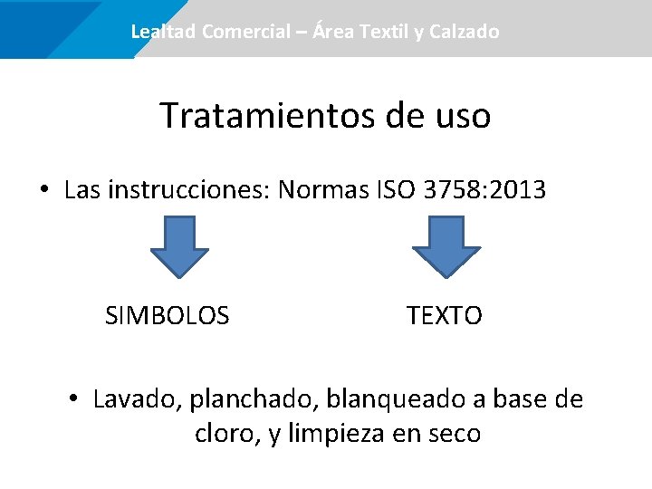  Lealtad Comercial –Área certificaciones Textil y Calzado Tratamientos de uso • Las instrucciones: