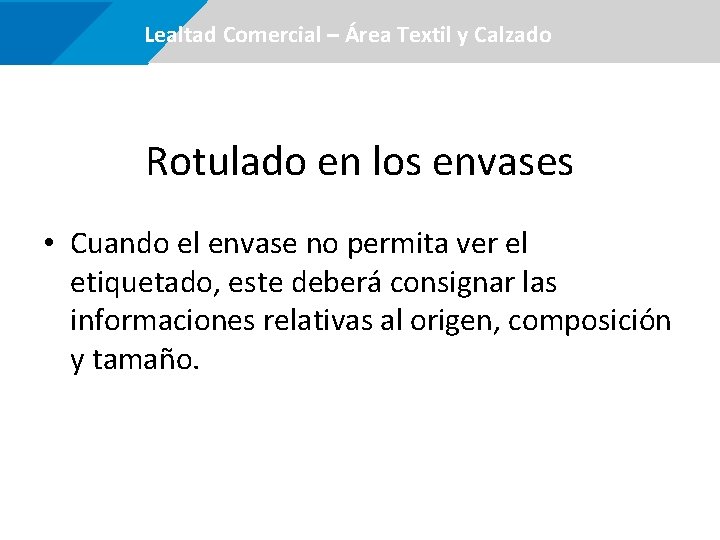  Lealtad Comercial –Área certificaciones Textil y Calzado Rotulado en los envases • Cuando