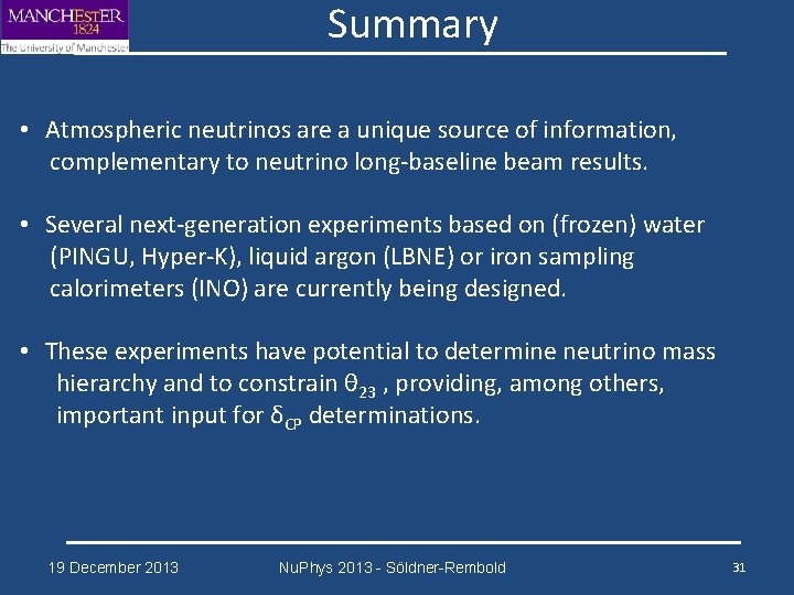 Summary • Atmospheric neutrinos are a unique source of information, complementary to neutrino long-baseline