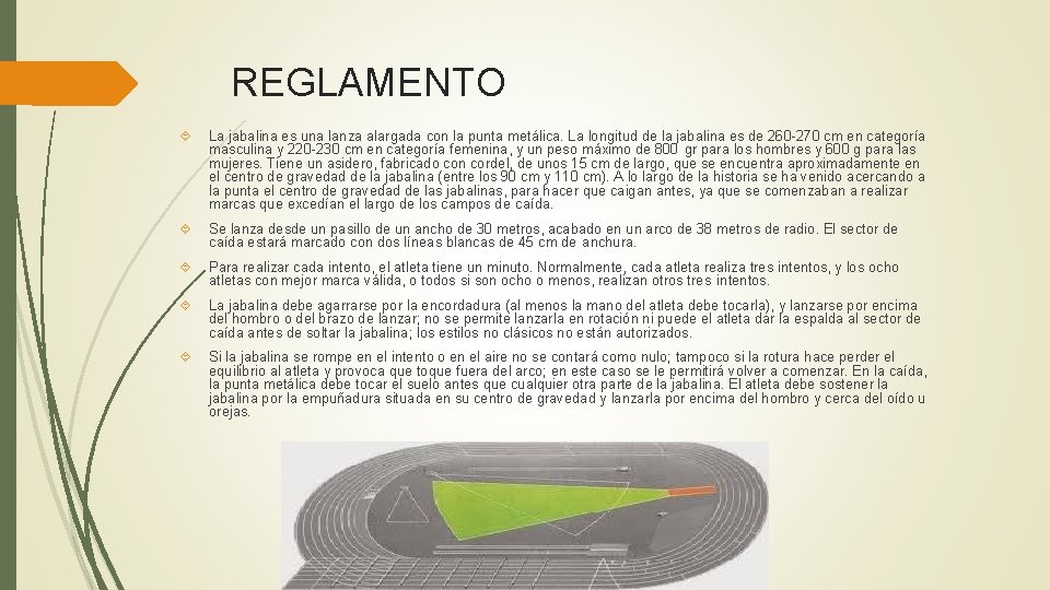 REGLAMENTO La jabalina es una lanza alargada con la punta metálica. La longitud de