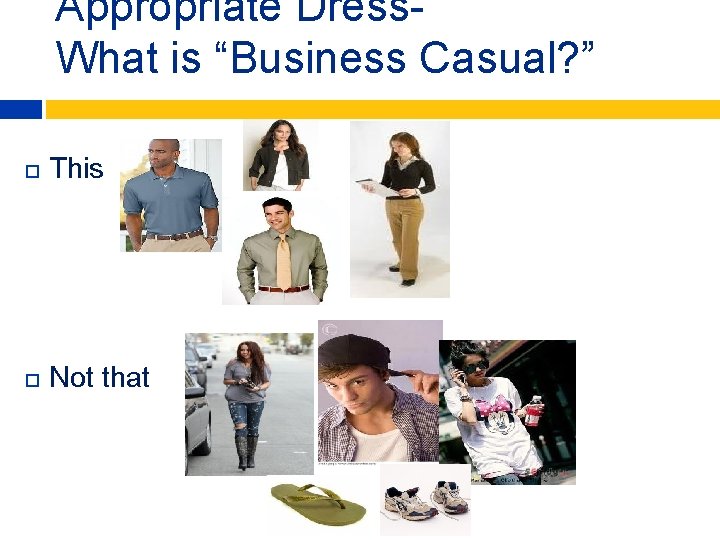 Appropriate Dress. What is “Business Casual? ” This Not that 