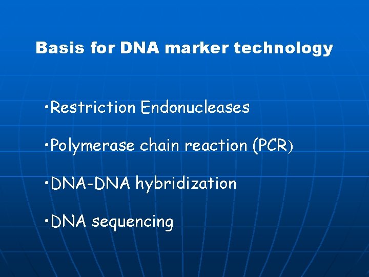 Basis for DNA marker technology • Restriction Endonucleases • Polymerase chain reaction (PCR) •