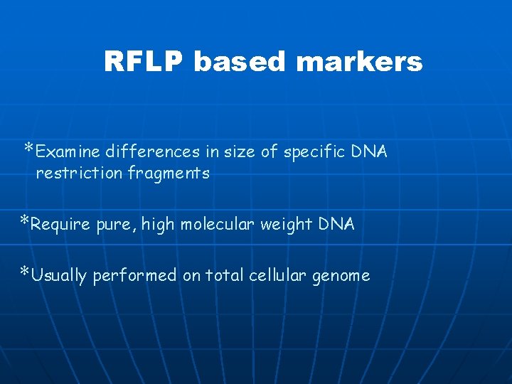  RFLP based markers *Examine differences in size of specific DNA restriction fragments *Require