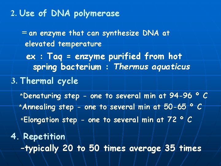 2. Use of DNA polymerase = an enzyme that can synthesize DNA at elevated