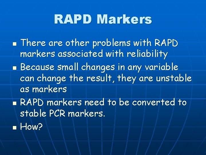 RAPD Markers n n There are other problems with RAPD markers associated with reliability