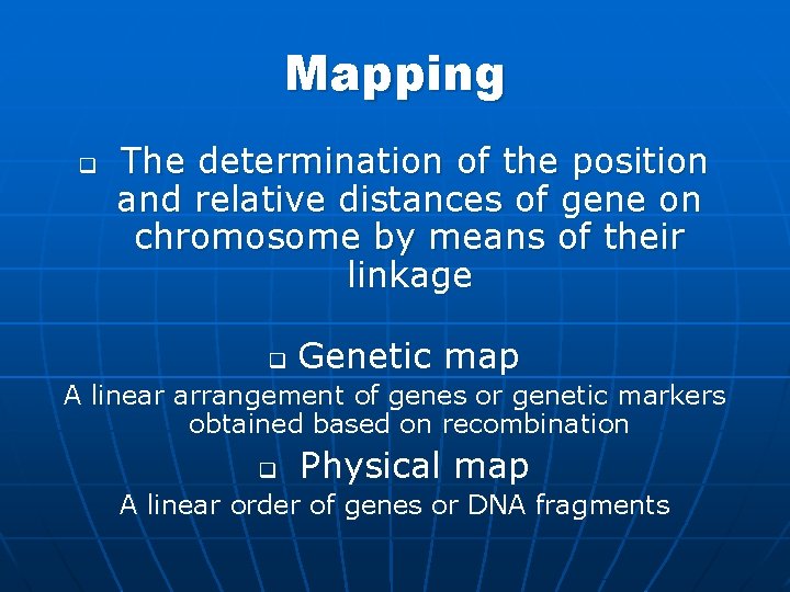 Mapping q The determination of the position and relative distances of gene on chromosome