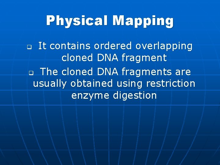 Physical Mapping It contains ordered overlapping cloned DNA fragment q The cloned DNA fragments