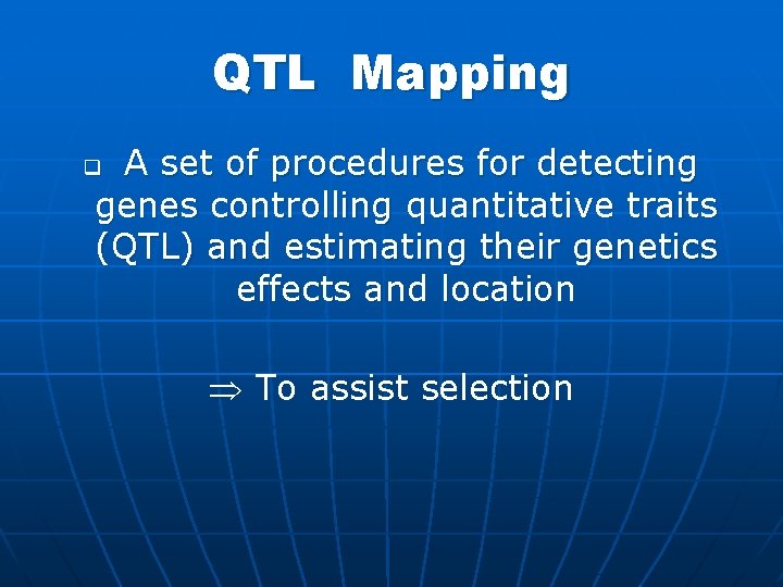 QTL Mapping A set of procedures for detecting genes controlling quantitative traits (QTL) and