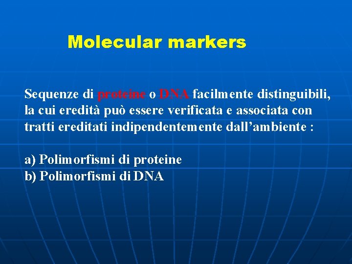 Molecular markers Sequenze di proteine o DNA facilmente distinguibili, la cui eredità può essere