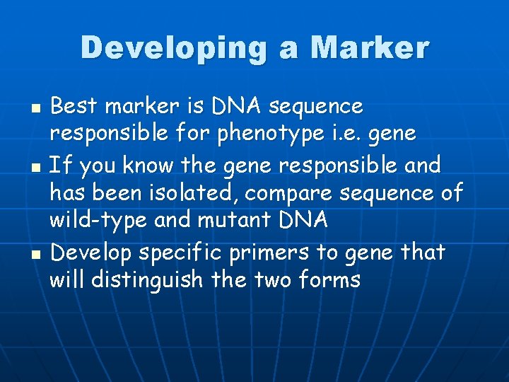 Developing a Marker n n n Best marker is DNA sequence responsible for phenotype