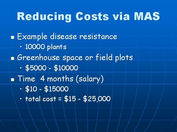 Reducing Costs via MAS n Example disease resistance • 10000 plants n Greenhouse space