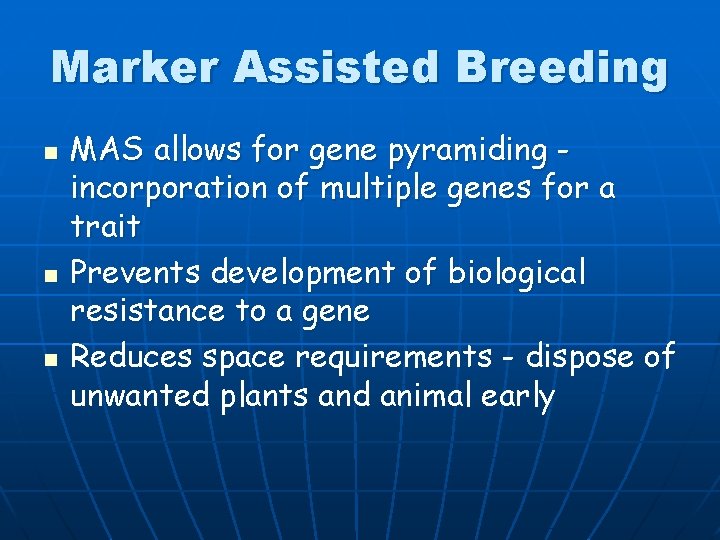 Marker Assisted Breeding n n n MAS allows for gene pyramiding incorporation of multiple