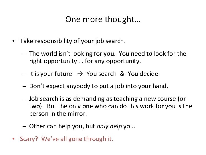 One more thought… • Take responsibility of your job search. – The world isn’t