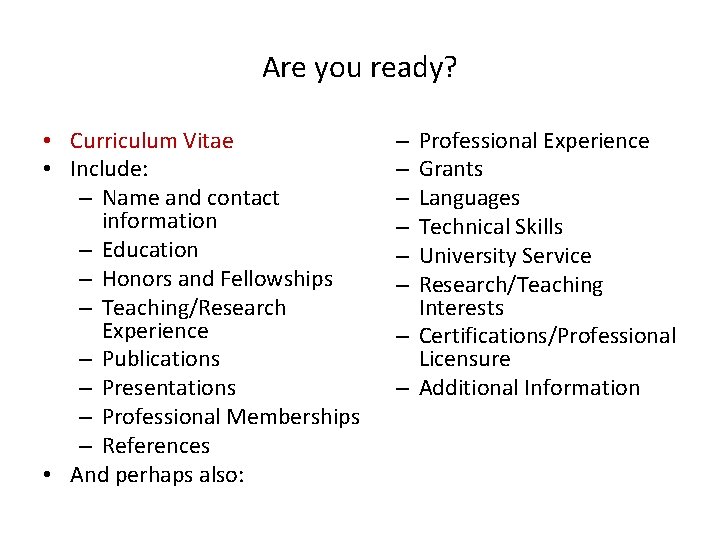 Are you ready? • Curriculum Vitae • Include: – Name and contact information –