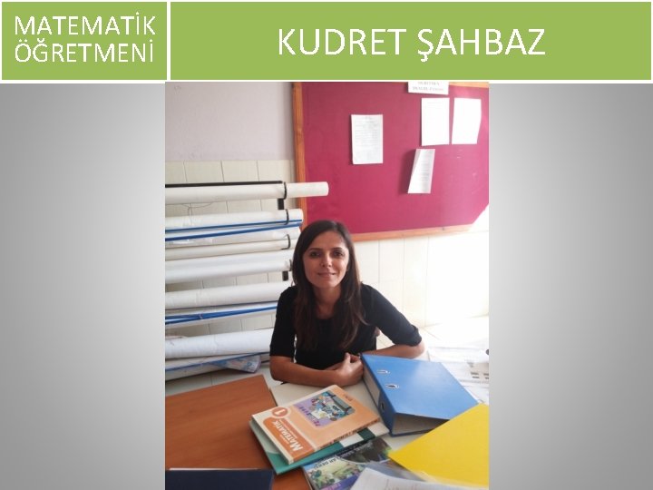 MATEMATİK ÖĞRETMENİ KUDRET ŞAHBAZ 