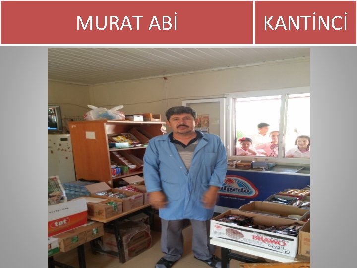 MURAT ABİ KANTİNCİ 