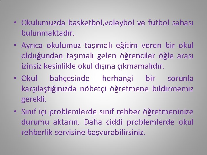  • Okulumuzda basketbol, voleybol ve futbol sahası bulunmaktadır. • Ayrıca okulumuz taşımalı eğitim