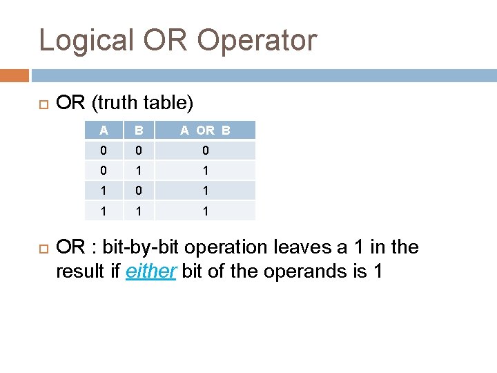 Logical OR Operator OR (truth table) A B A OR B 0 0 1