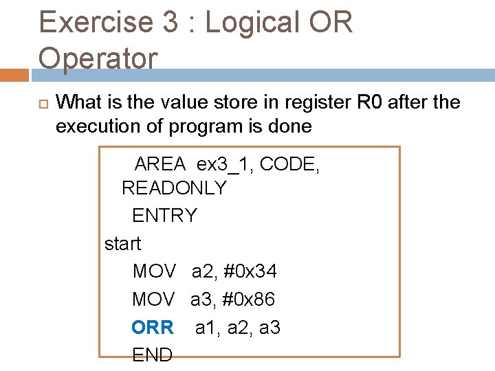 Exercise 3 : Logical OR Operator What is the value store in register R