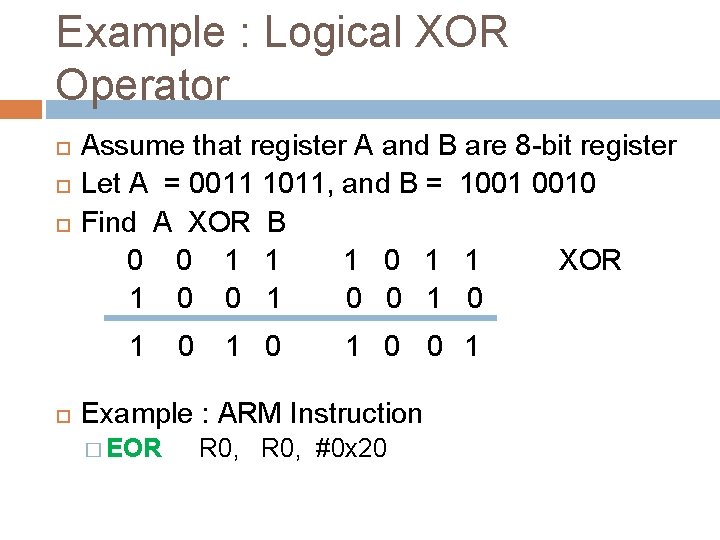 Example : Logical XOR Operator Assume that register A and B are 8 -bit