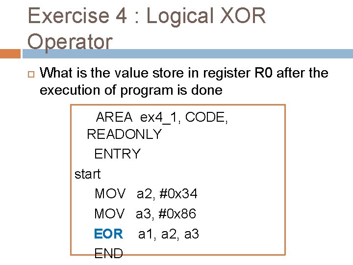 Exercise 4 : Logical XOR Operator What is the value store in register R