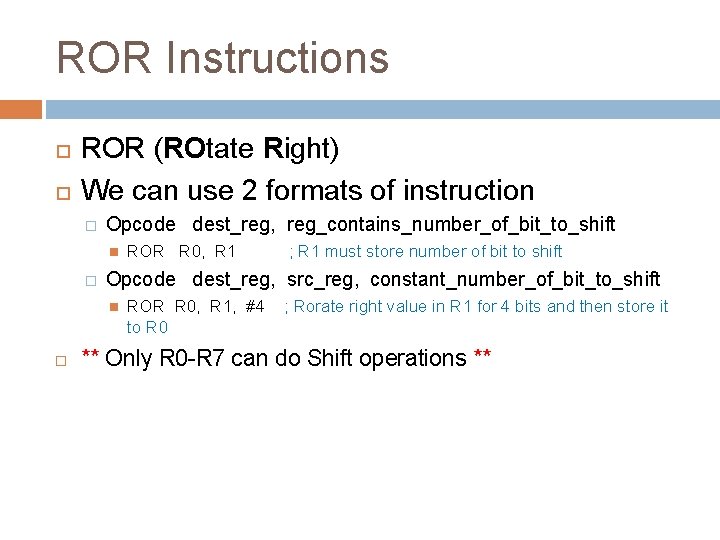 ROR Instructions ROR (ROtate Right) We can use 2 formats of instruction � Opcode