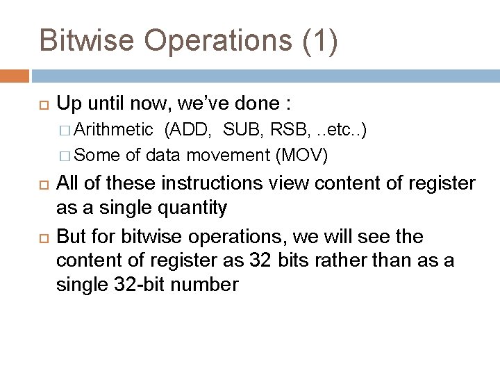 Bitwise Operations (1) Up until now, we’ve done : � Arithmetic (ADD, SUB, RSB,