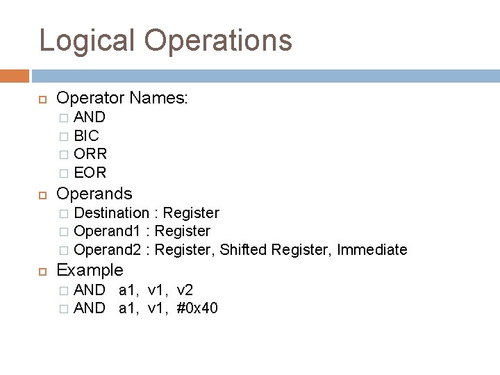 Logical Operations Operator Names: AND � BIC � ORR � EOR � Operands Destination