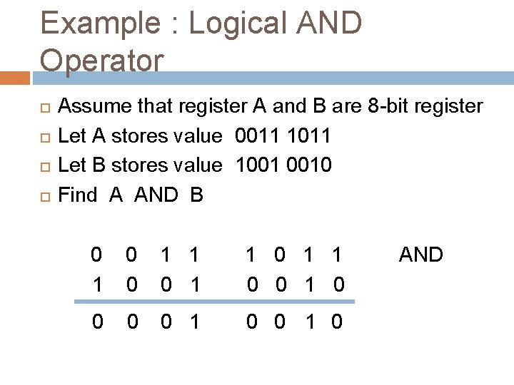 Example : Logical AND Operator Assume that register A and B are 8 -bit