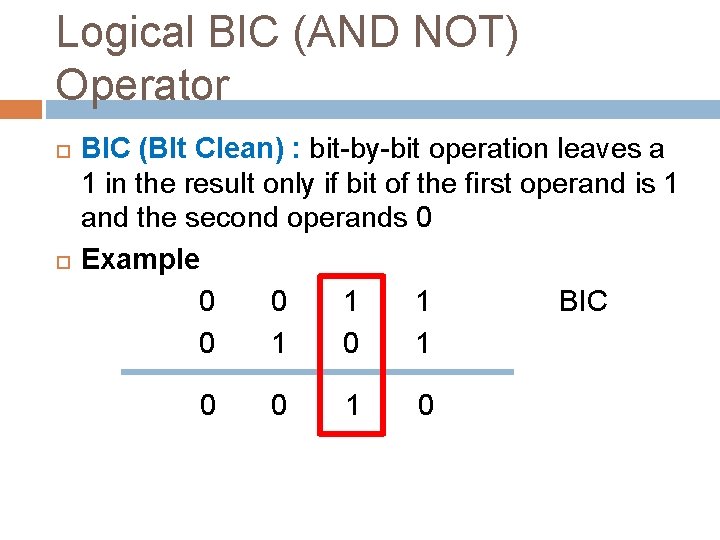 Logical BIC (AND NOT) Operator BIC (BIt Clean) : bit-by-bit operation leaves a 1