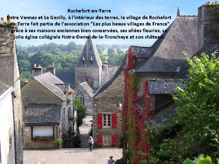 Rochefort-en-Terre Entre Vannes et La Gacilly, à l'intérieur des terres, le village de Rochefort