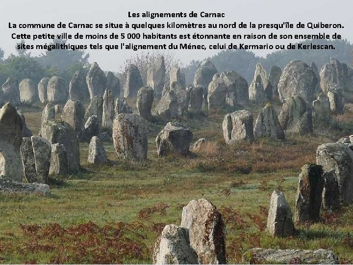 Les alignements de Carnac La commune de Carnac se situe à quelques kilomètres au