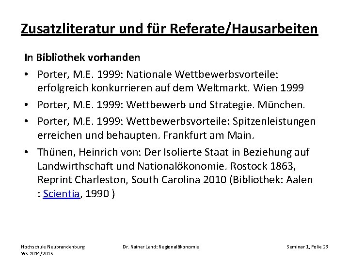 Zusatzliteratur und für Referate/Hausarbeiten In Bibliothek vorhanden • Porter, M. E. 1999: Nationale Wettbewerbsvorteile: