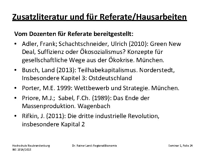 Zusatzliteratur und für Referate/Hausarbeiten Vom Dozenten für Referate bereitgestellt: • Adler, Frank; Schachtschneider, Ulrich