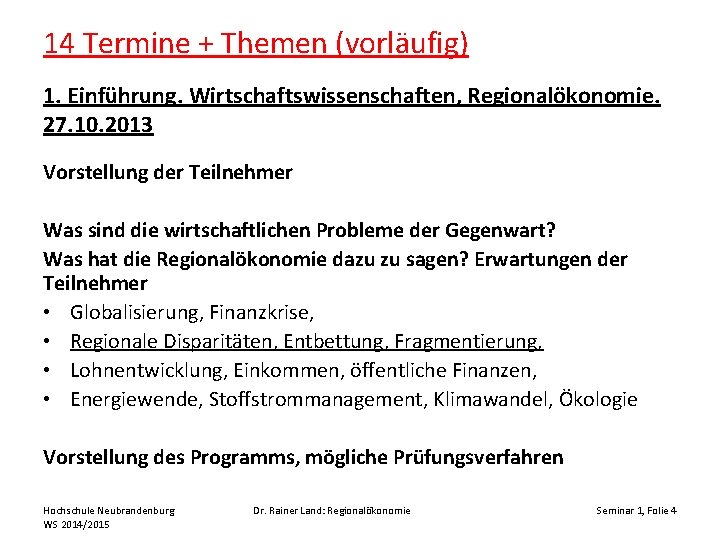 14 Termine + Themen (vorläufig) 1. Einführung. Wirtschaftswissenschaften, Regionalökonomie. 27. 10. 2013 Vorstellung der