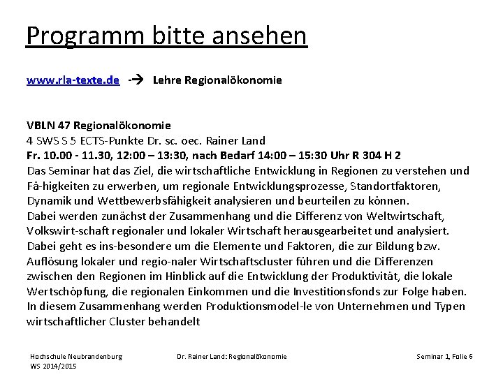 Programm bitte ansehen www. rla-texte. de - Lehre Regionalökonomie VBLN 47 Regionalökonomie 4 SWS