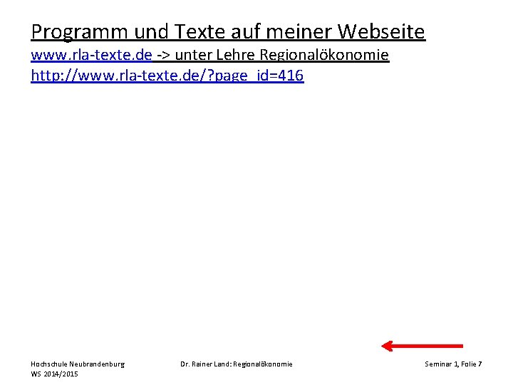 Programm und Texte auf meiner Webseite www. rla-texte. de -> unter Lehre Regionalökonomie http: