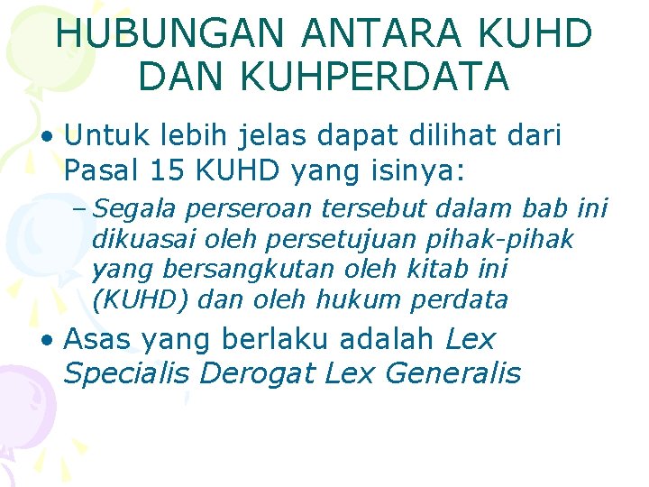 HUBUNGAN ANTARA KUHD DAN KUHPERDATA • Untuk lebih jelas dapat dilihat dari Pasal 15