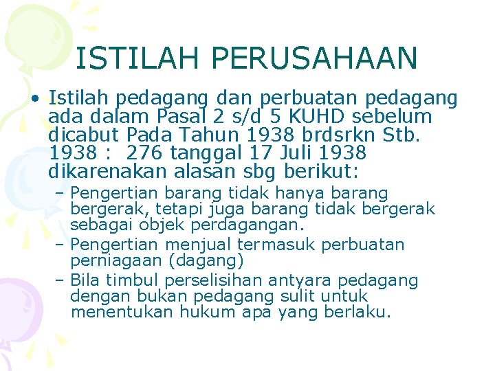 ISTILAH PERUSAHAAN • Istilah pedagang dan perbuatan pedagang ada dalam Pasal 2 s/d 5