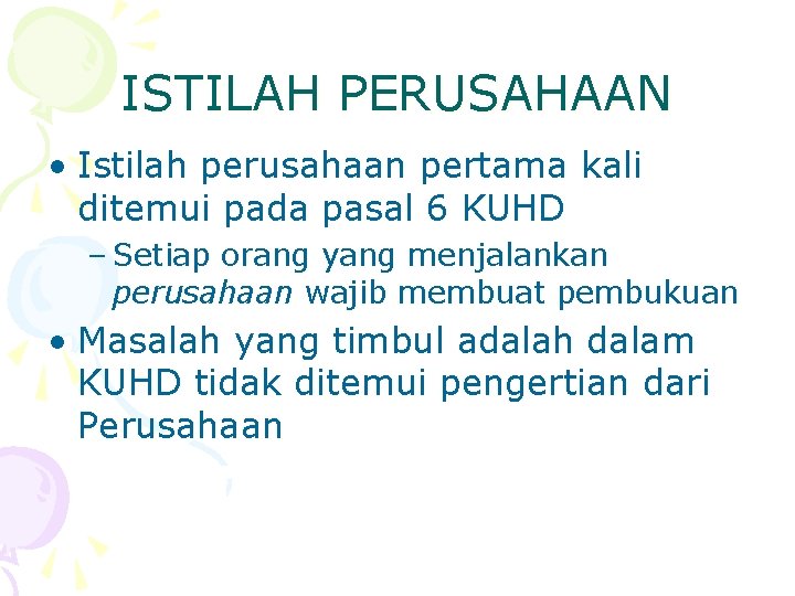 ISTILAH PERUSAHAAN • Istilah perusahaan pertama kali ditemui pada pasal 6 KUHD – Setiap