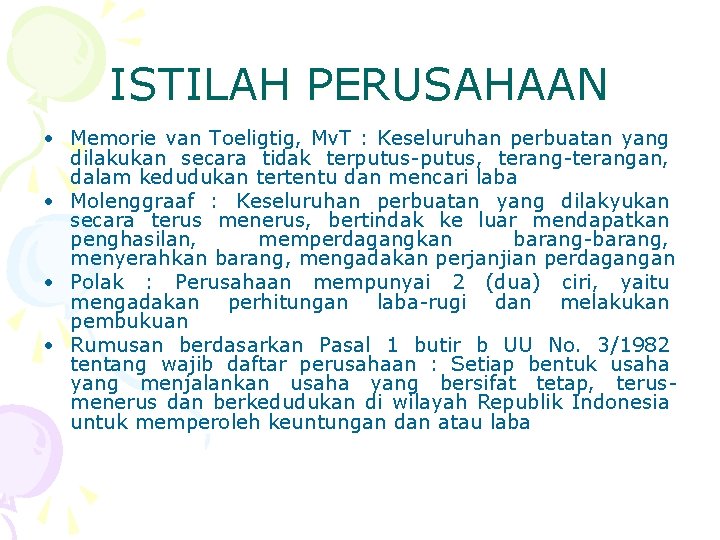 ISTILAH PERUSAHAAN • Memorie van Toeligtig, Mv. T : Keseluruhan perbuatan yang dilakukan secara