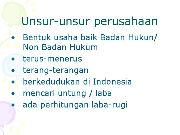 Unsur-unsur perusahaan • Bentuk usaha baik Badan Hukun/ Non Badan Hukum • terus-menerus •