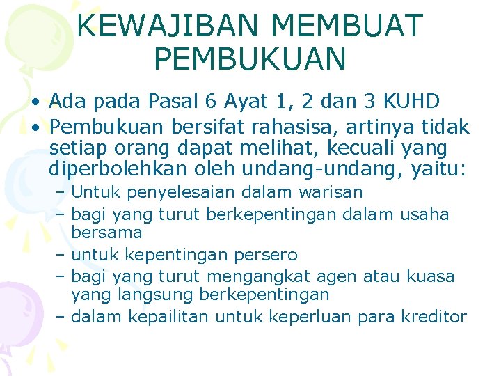 KEWAJIBAN MEMBUAT PEMBUKUAN • Ada pada Pasal 6 Ayat 1, 2 dan 3 KUHD