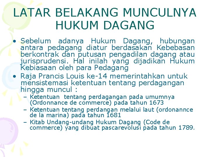 LATAR BELAKANG MUNCULNYA HUKUM DAGANG • Sebelum adanya Hukum Dagang, hubungan antara pedagang diatur